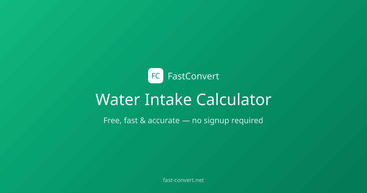 Free Water Intake Calculator Online – Instant Results | FastConvert